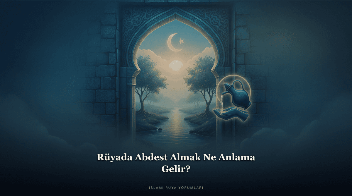 Rüyada Abdest Almak Ne Anlama Gelir?